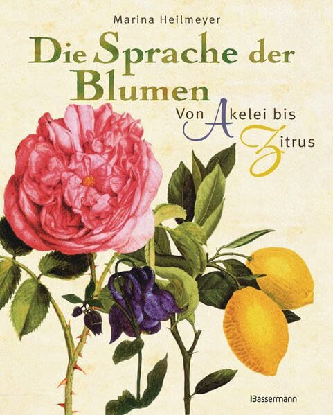 Die Sprache der Blumen: Von Akelei bis Zitrus