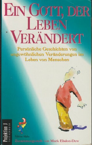 Ein Gott, der Leben verändert. Persönliche Geschichten von ungewöhnlichen Veränderungen im Leben von Menschen