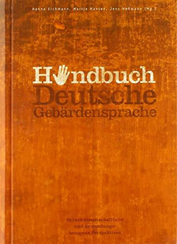 Handbuch Deutsche Gebärdensprache: Sprachwissenschaftliche und anwendungsbezogene Perspektiven (Internationale Arbeiten zur Gebärdensprache und ... Sign Language and Communication of the Deaf)