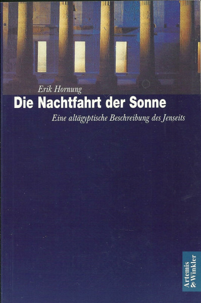 Die Nachtfahrt der Sonne: Eine altägyptische Beschreibung des Jenseits (Artemis & Winkler Paperback)