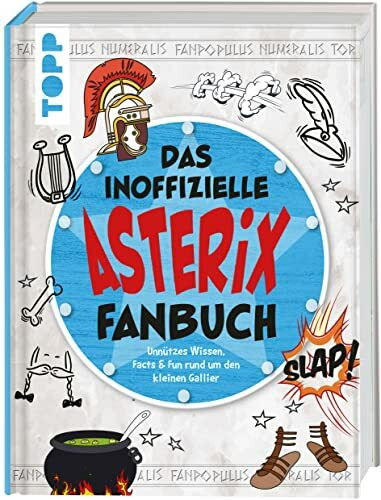 Das inoffizielle Asterix Fan-Buch: Unnützes Wissen, Facts & Fun rund um den kleinen Gallier
