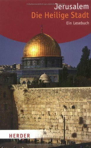 Jerusalem. Die Heilige Stadt: Ein Lesebuch (HERDER spektrum)