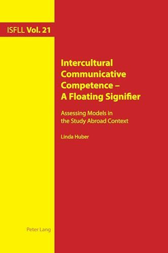 Intercultural Communicative Competence – A Floating Signifier: Assessing Models in the Study Abroad Context (Intercultural Studies and Foreign Language Learning, Band 21)