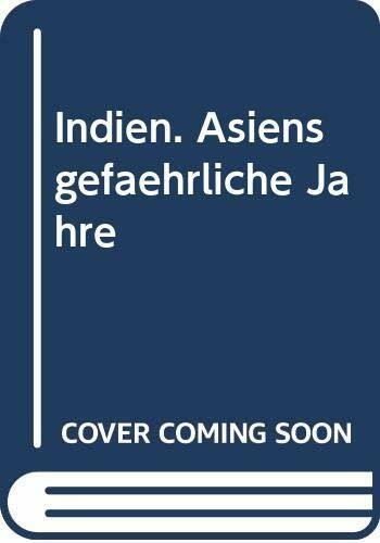 Indien. Asiens gefährliche Jahre
