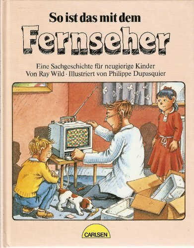 So ist das mit dem Fernseher. Eine Sachgeschichte für neugierige Kinder