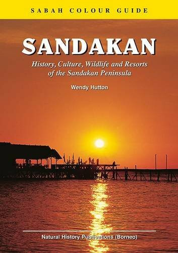 Sandakan: History, Culture, Wildlife and Resorts of the Sandakan Peninsula