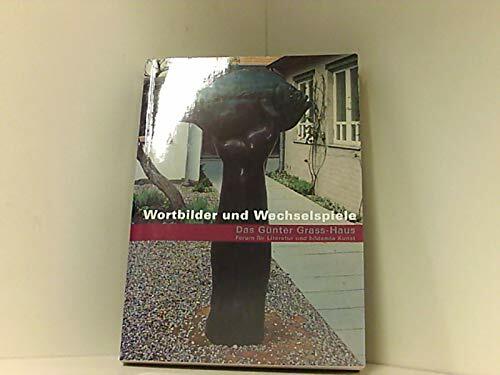 Wortbilder und Wechselspiele. Das Günter Grass- Haus. Forum für Literatur und bildende Kunst. Wortbilder und Wechselspiele. Das Günter Grass- Haus. Forum für Literatur und bildende Kunst.