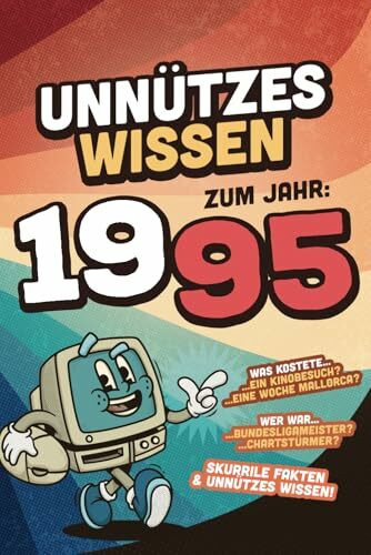 Unnützes Wissen zum Jahr 1995 - Skurrile Fakten & Unnützes Wissen: Über 100 witzige Fakten - Das lustige Geschenk für den Geburtstag - Männer und Frauen Jahrgang 1995