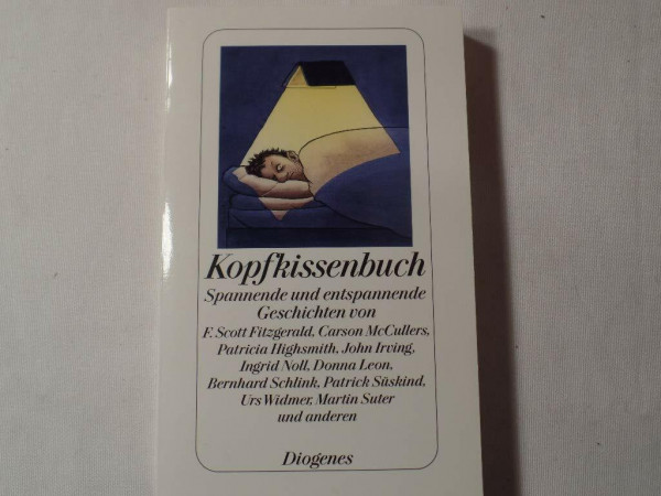 Kopfkissenbuch: Spannende und entspannende Geschichten von F. Scott Fitzgerald, Carson McCullers, Patricia Highsmith, John Irving, Ingrid Noll, Donna ... Urs Widmer, Martin Suter und anderen (detebe)