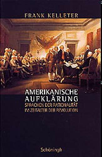 Amerikanische Aufklärung: Sprachen der Rationalität im Zeitalter der Revolution