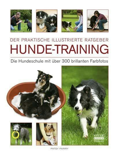 Hunde-Training: Die Hundeschule mit über 300 brillanten Farbfotos: Die Hundeschulen mit über 300 brillianten Farbfotos