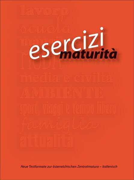 esercizi_maturità: Übungs- und Vorbereitungsbuch zur schriftlichen Reifeprüfung Italienisch