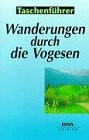 Wanderungen durch die Vogesen: Die 30 schönsten Rundstrecken in den Vogesen