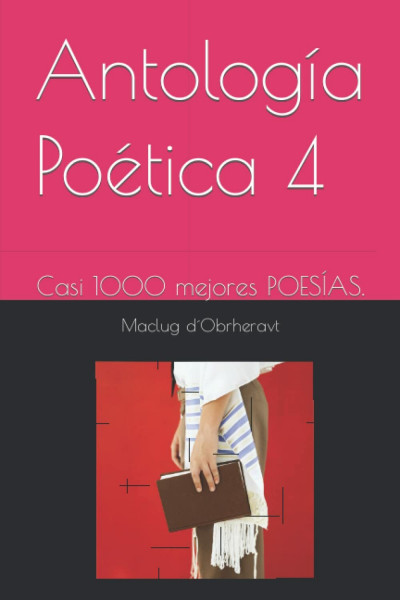 Antología Poética 4: Casi 1000 mejores POESÍAS.