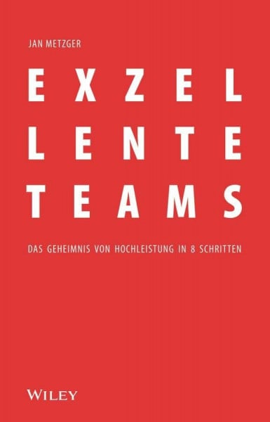 Exzellente Teams: Das Geheimnis von Hochleistung in 8 Schritten