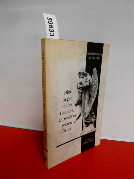 Hier liegen meine Gebeine, ich wollt' es wären Deine: Grabinschriften für alle Fälle