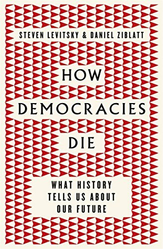 How Democracies Die: The International Bestseller: What History Reveals About Our Future