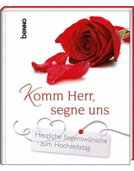 Komm Herr, segne uns: Herzliche Segenswünsche zum Hochzeitstag