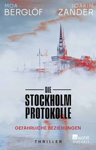 Die Stockholm-Protokolle: Gefährliche Beziehungen | Der neue Thriller des Bestsellerautors aus Schweden