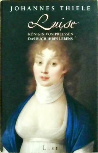 Luise - Königin von Preussen: Das Buch ihres Lebens