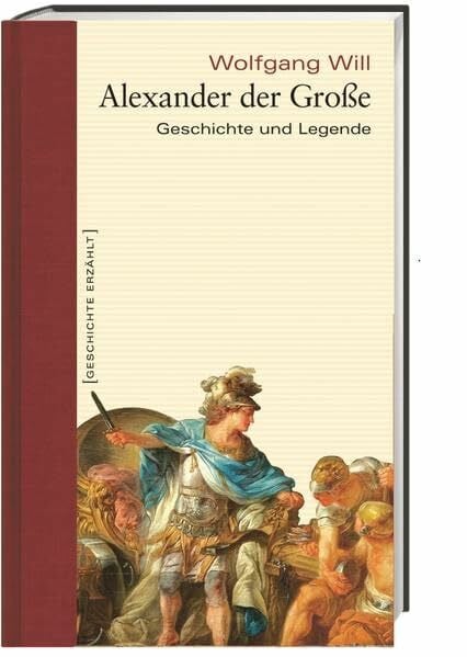 Alexander der Große: Geschichte und Legende