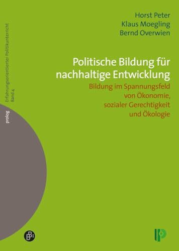 Politische Bildung für nachhaltige Entwicklung: Bildung im Spannungsfeld von Ökonomie, sozialer Gerechtigkeit und Ökologie (Erfahrungsorientierter ... – Erfahrungsorientierter Politikunterricht)