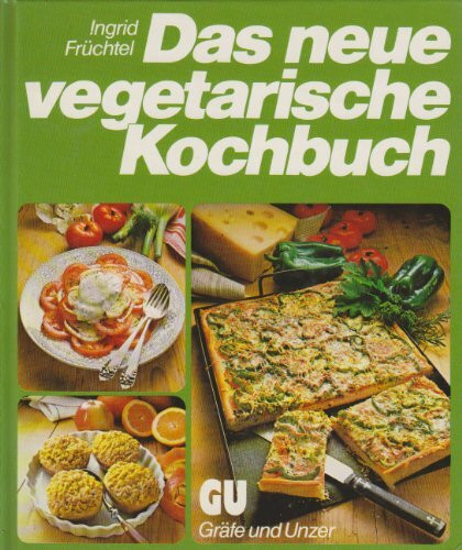 Das neue vegetarische Kochbuch. Rat und Rezept-Ideen für naturgemässe Ernährung