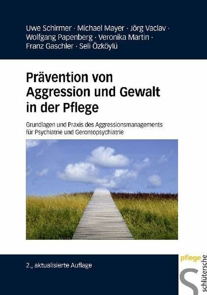 Prävention von Aggression und Gewalt in der Pflege: Grundlagen und Praxis des Aggressionsmanagements für Psychiatrie und Gerontopsychiatrie