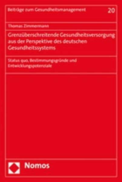 Grenzüberschreitende Gesundheitsversorgung aus der Perspektive des deutschen Gesundheitssystems: Status quo, Bestimmungsgründe und Entwicklungspotenziale