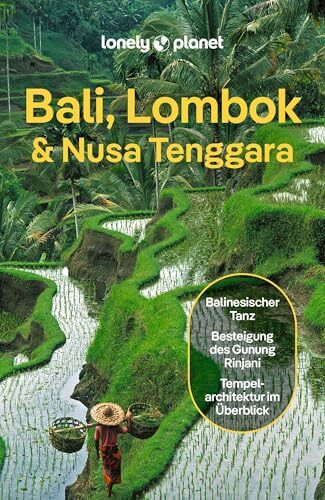 LONELY PLANET Reiseführer Bali, Lombok & Nusa Tenggara: Eigene Wege gehen und Einzigartiges erleben.