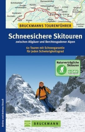 Schneesichere Skitouren zwischen Allgäuer und Kitzbüheler Alpen: 60 Touren mit Schneegarantie für jeden Schwierigkeitsgrad