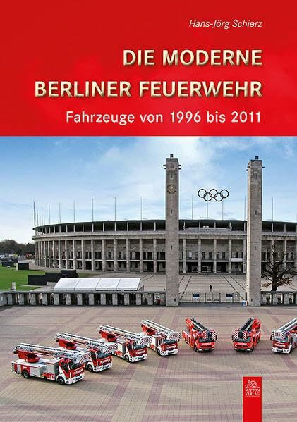 Die moderne Berliner Feuerwehr: Fahrzeuge von 1996 bis 2011 (Bilder der Feuerwehr)