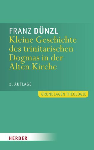 Kleine Geschichte des trinitarischen Dogmas in der Alten Kirche: 2. Auflage (Grundlagen Theologie)