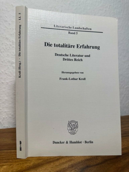Die totalitäre Erfahrung.: Deutsche Literatur und Drittes Reich. (Literarische Landschaften, Band 5)