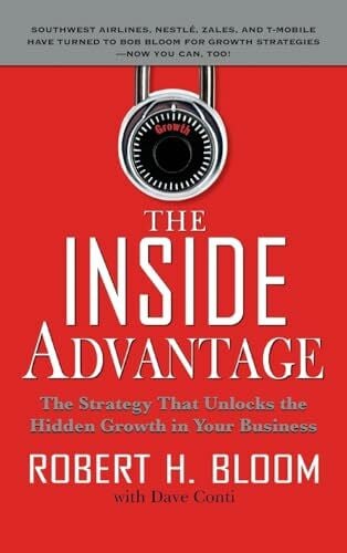 The Inside Advantage: The Strategy That Unlocks the Hidden Growth in Your Business