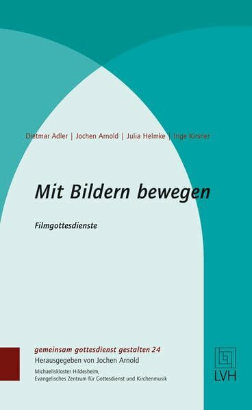 Mit Bildern bewegen: Filmgottesdienste (gemeinsam gottesdienst gestalten (ggg))