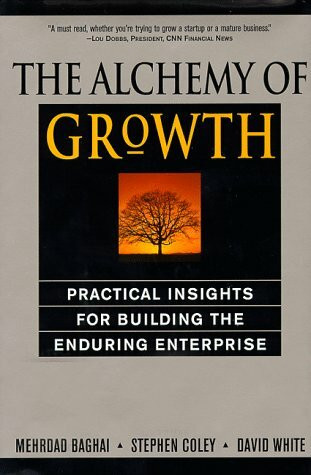The Alchemy Of Growth: Practical Insights For Building The Enduring Enterprise