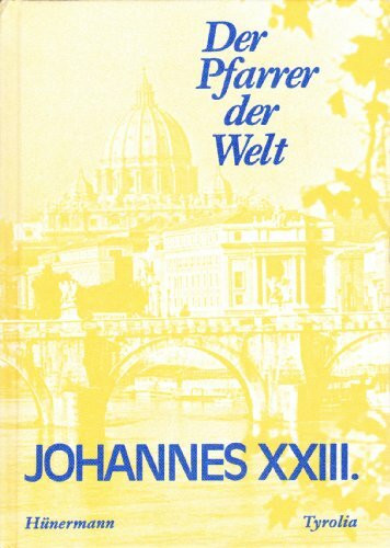 Der Pfarrer der Welt. Das Leben Johannes XXIII.