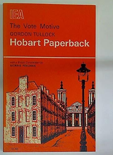 Vote Motive: Essay in the Economics of Politics, with Application to the British Economy (Hobart Paperbacks)