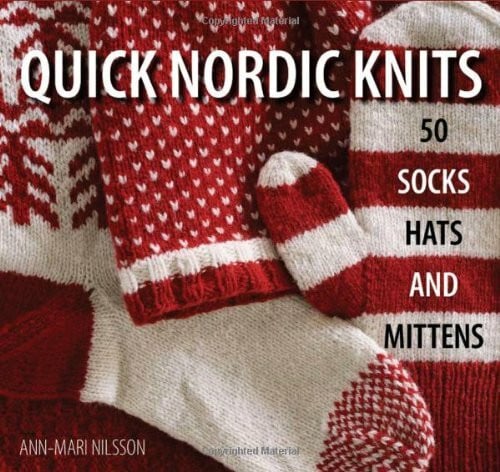Quick Nordic Knits: 50 Socks, Hats and Mittens