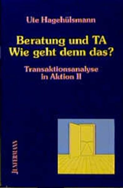 Transaktionsanalyse in Aktion / Beratung und TA - Wie geht denn das?