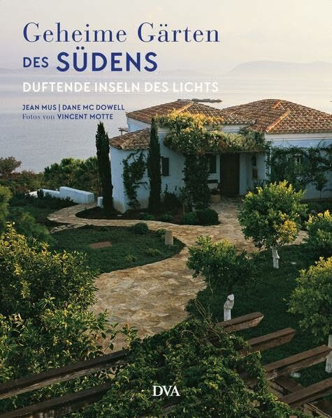 Geheime Gärten des Südens: Duftende Inseln des Lichts
