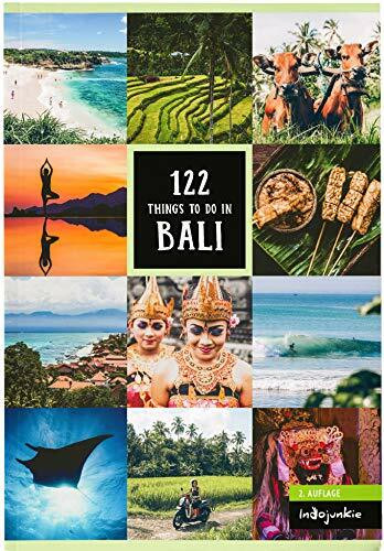 Bali Reiseführer: 122 Things to Do in Bali: (2. Auflage von Indojunkie: Die besten Aktivitäten und Geheimtipps von Insidern inklusive Empfehlungen zum nachhaltigen Reisen)