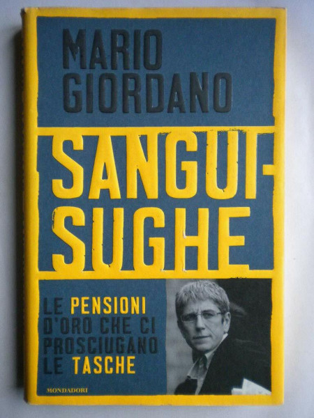 Sanguisughe. Le pensioni d'oro che ci prosciugano le tasche