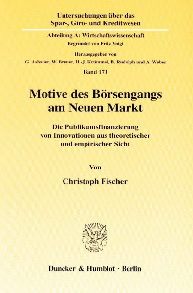 Motive des Börsengangs am Neuen Markt. Die Publikumsfinanzierung von Innovationen aus theoretischer und empirischer Sicht. Mit Tab., Abb. ... A: Wirtschaftswissenschaft, Band 171)