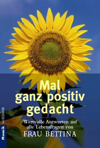 Mal ganz positiv gedacht. Wertvolle Antworten auf alle Lebensfragen