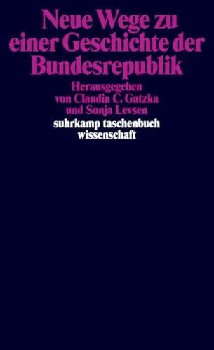 Neue Wege zu einer Geschichte der Bundesrepublik (suhrkamp taschenbuch wissenschaft)