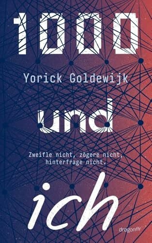 1000 und ich. Zweifle nicht, zögere nicht, hinterfrage nicht.: Preisgekrönter Autor | Jugendbuch ab 12 | Dystopie über Identität, Individualität und Freundschaft