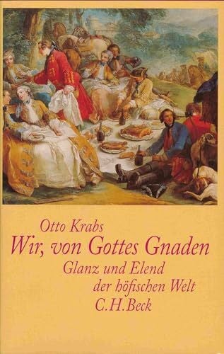 Wir, von Gottes Gnaden: Glanz und Elend der höfischen Welt