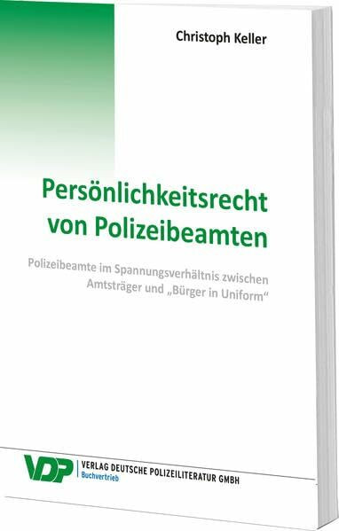Persönlichkeitsrecht von Polizeibeamten: Polizeibeamte im Spannungsverhältnis zwischen Amtsträger und „Bürger in Uniform“ (VDP-Fachbuch)